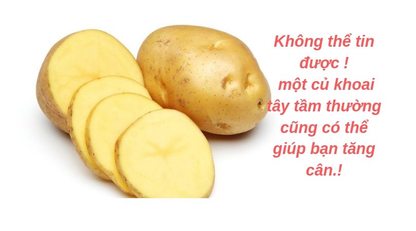 Tăng cân Chỉ Một Củ Khoai Tây Tầm Thường Cũng Có Thể Giúp Bạn Tăng Cân.!